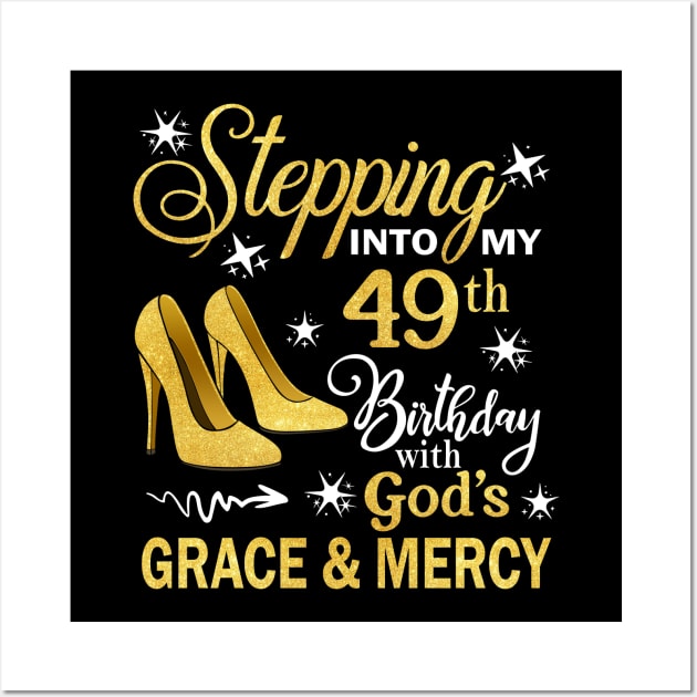 Stepping Into My 49th Birthday With God's Grace & Mercy Bday Wall Art by MaxACarter